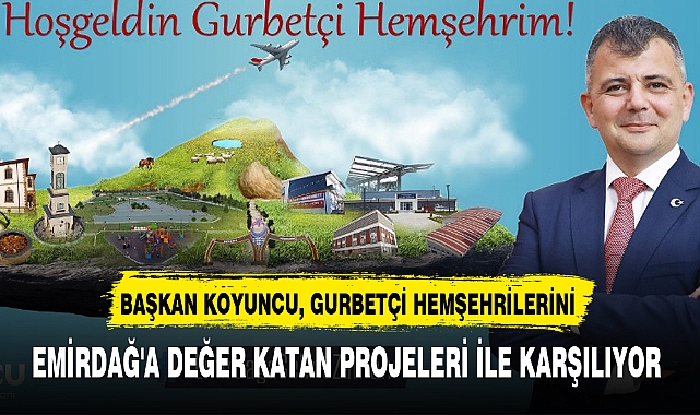 BAŞKAN KOYUNCU, EMİRDAĞ'A DEĞER KATAN PROJELERİ İLE KARŞILIYOR