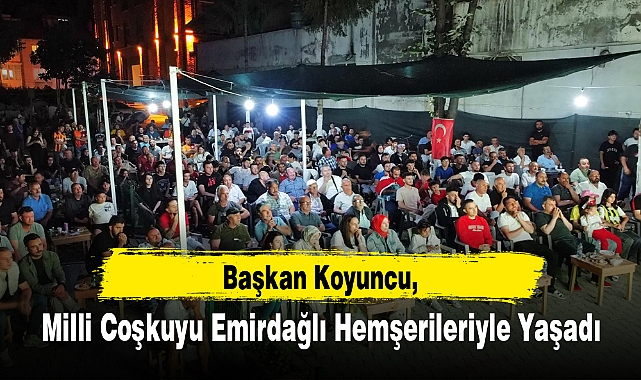 Başkan Koyuncu, Milli Coşkuyu Emirdağlı Hemşerileriyle Yaşadı