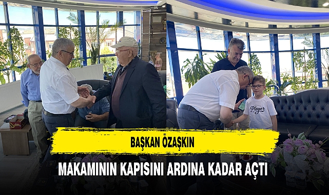 Başkan Özaşkın Makamının Kapısını Ardına Kadar Açtı