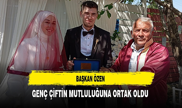 Başkan Özen Genç Çiftin Mutluluğuna Ortak Oldu