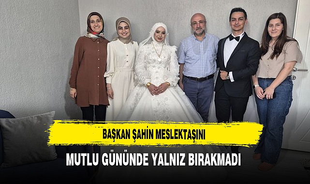 Başkan Şahin Meslektaşını Mutlu Gününde Yalnız Bırakmadı
