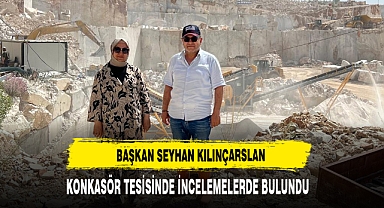 Başkan Seyhan Kılınçarslan Konkasör Tesisinde İncelemelerde Bulundu