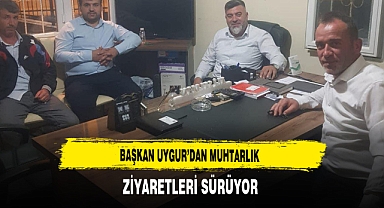 Başkan Uygur'dan Muhtarlık Ziyaretleri Sürüyor