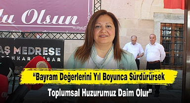 "Bayram Değerlerini Yıl Boyunca Sürdürürsek Toplumsal Huzurumuz Daim Olur"