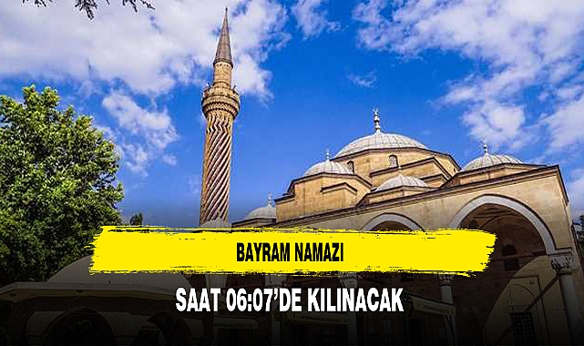 Bayram Namazı 06:07'de Kılınacak