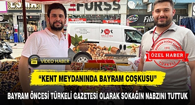 BAYRAM ÖNCESİ TÜRKELİ GAZETESİ OLARAK SOKAĞIN NABZINI TUTTUK