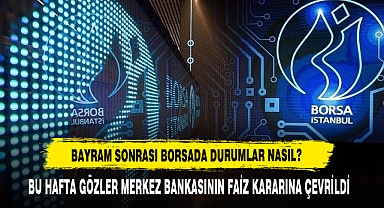 Bayram Sonrası Borsada Durumlar Nasıl?