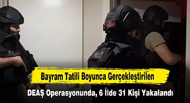 Bayram Tatili Boyunca Gerçekleştirilen DEAŞ Operasyonunda, 6 İlde 31 Kişi Yakalandı