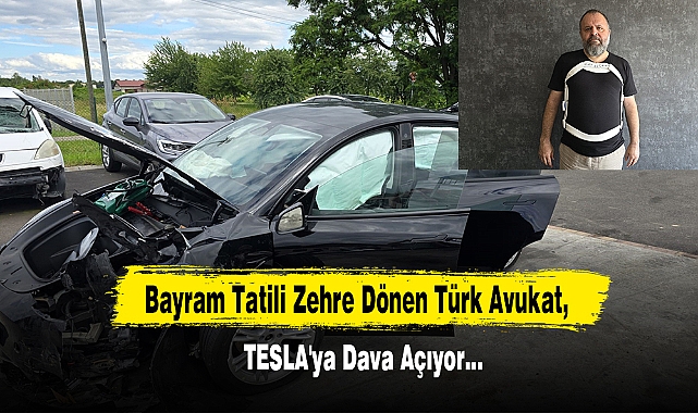 Bayram Tatili Zehre Dönen Türk Avukat, TESLA'ya Dava Açıyor