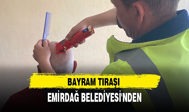 BAYRAM TIRAŞI EMİRDAĞ BELEDİYESİ'NDEN