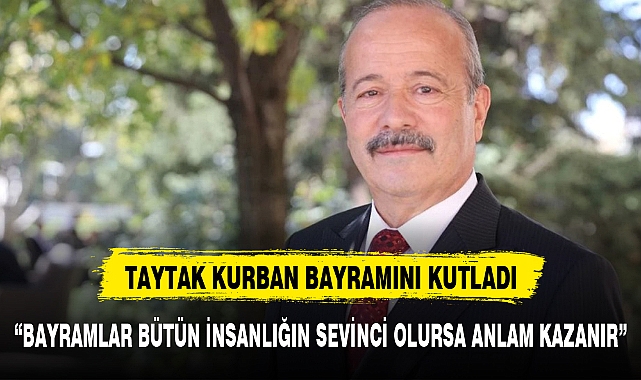 "BAYRAMLAR BÜTÜN İNSANLIĞIN SEVİNCİ OLURSA ANLAM KAZANIR"