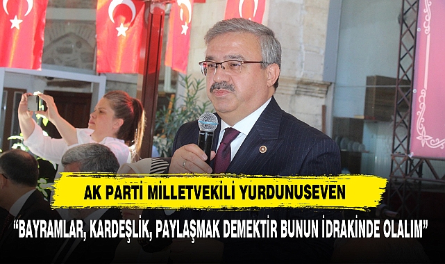 “Bayramlar, Kardeşlik, Paylaşmak Demektir Bunun İdrakinde Olalım”
