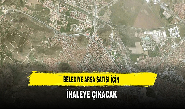 Belediye Arsa Satışı İçin İhaleye Çıkacak
