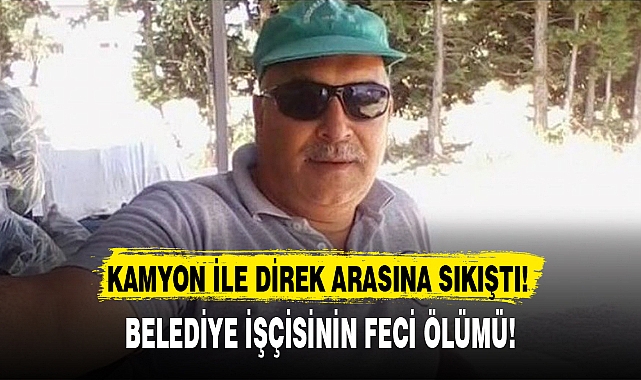 BELEDİYE İŞÇİSİNİN FECİ ÖLÜMÜ!