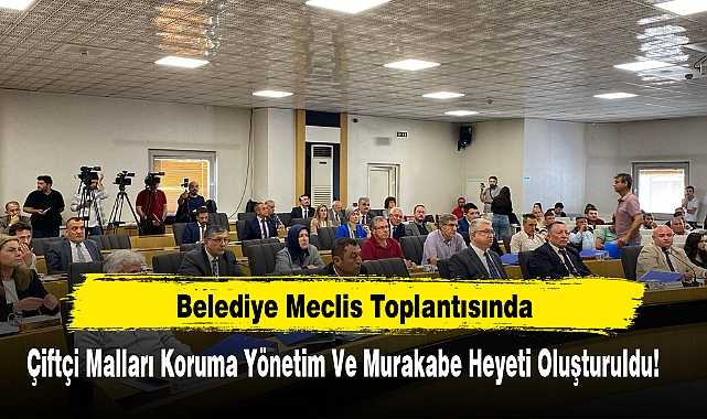 Belediye Meclis Toplantısında Çiftçi Malları Koruma Yönetim Ve Murakabe Heyeti Oluşturuldu!