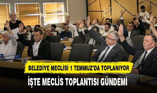 BELEDİYE MECLİSİ 1 TEMMUZ'DA TOPLANIYOR