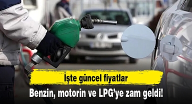 Benzin, motorin ve LPG’ye zam geldi! İşte güncel fiyatlar