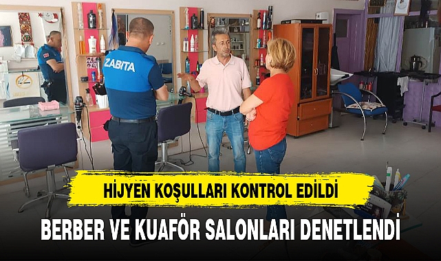 BERBER VE KUAFÖR SALONLARI DENETLENDİ
