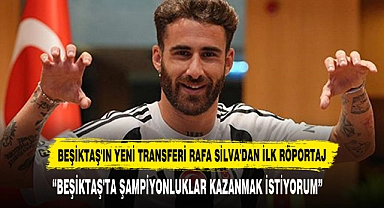 Beşiktaş'ın Yeni Transferi Rafa Silva'dan İlk Röportaj