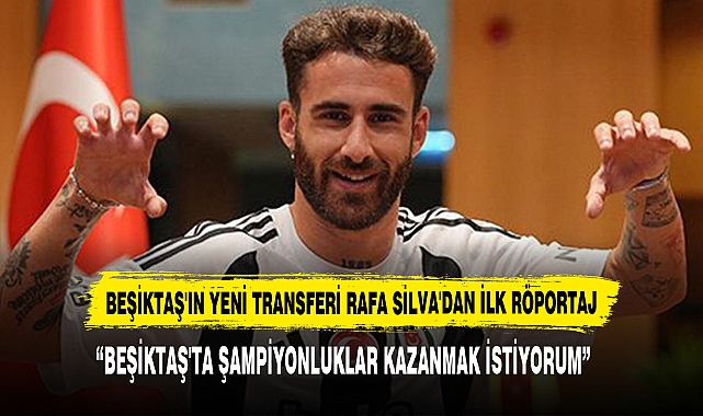 Beşiktaş'ın Yeni Transferi Rafa Silva'dan İlk Röportaj