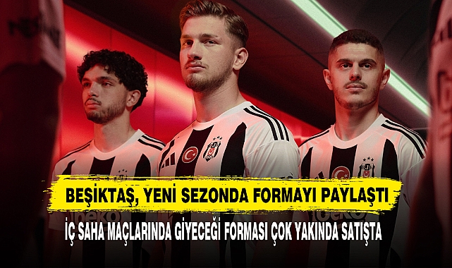 Beşiktaş, Yeni Sezonda Formayı Paylaştı