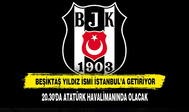 Beşiktaş Yıldız İsmi İstanbul'a Getiriyor