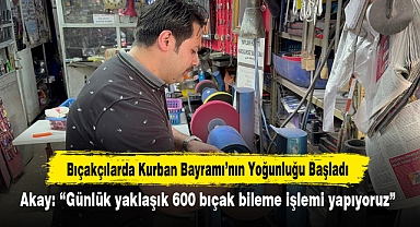 Bıçakçılarda Kurban Bayramı’nın Yoğunluğu Başladı! Akay: “Günlük yaklaşık 600 bıçak bileme işlemi yapıyoruz”