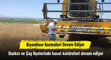Biçerdöver Kontrolleri Devam Ediyor: Dazkırı ve Çay İlçelerinde hasat kontrolleri devam ediyor