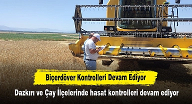 Biçerdöver Kontrolleri Devam Ediyor: Dazkırı ve Çay İlçelerinde hasat kontrolleri devam ediyor
