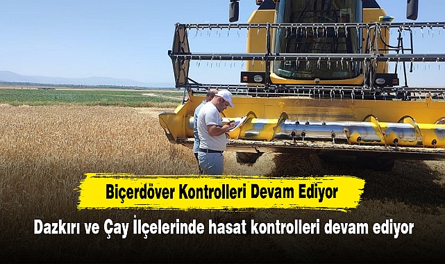 Biçerdöver Kontrolleri Devam Ediyor: Dazkırı ve Çay İlçelerinde hasat kontrolleri devam ediyor