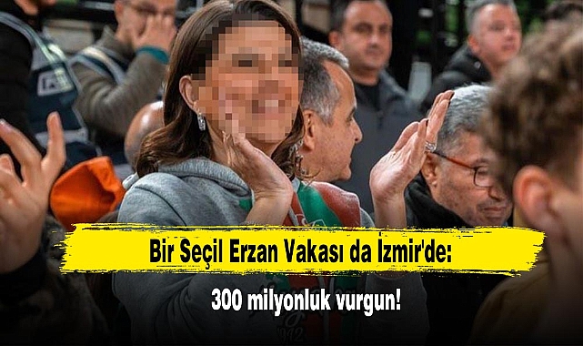 Bir Seçil Erzan vakası da İzmir'de: 300 milyonluk vurgun!