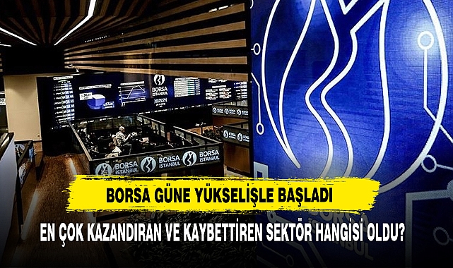 Borsa Güne Yükselişle Başladı