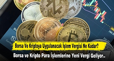 Borsa ve Kripto Para İşlemlerine Yeni Vergi Geliyor…