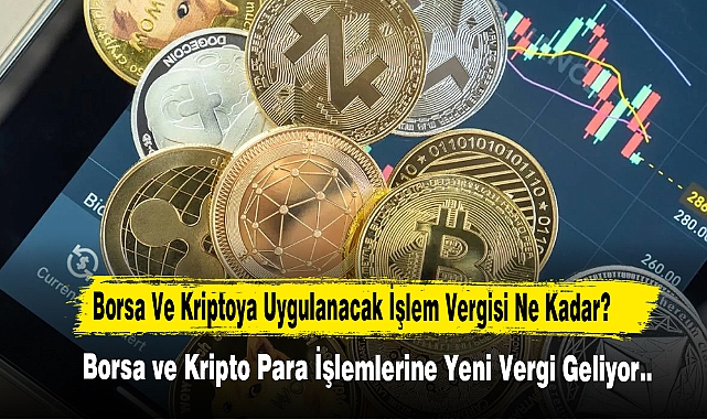 Borsa ve Kripto Para İşlemlerine Yeni Vergi Geliyor…