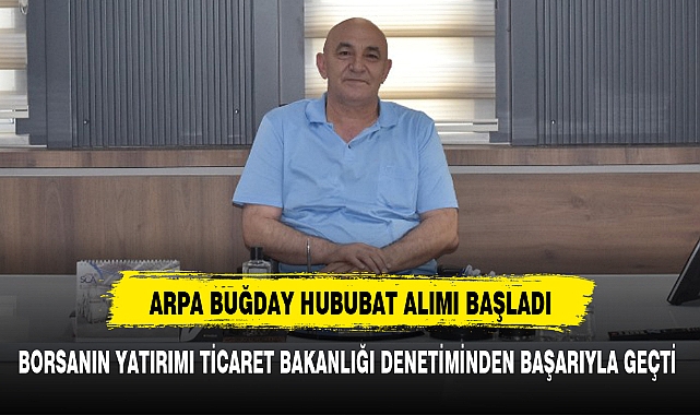BORSANIN YATIRIMI TİCARET BAKANLIĞI DENETİMİNDEN BAŞARIYLA GEÇTİ