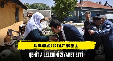Bu Bayramda da Evlat Edasıyla Şehit Ailelerini Ziyaret Etti