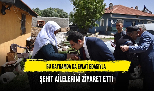 Bu Bayramda da Evlat Edasıyla Şehit Ailelerini Ziyaret Etti