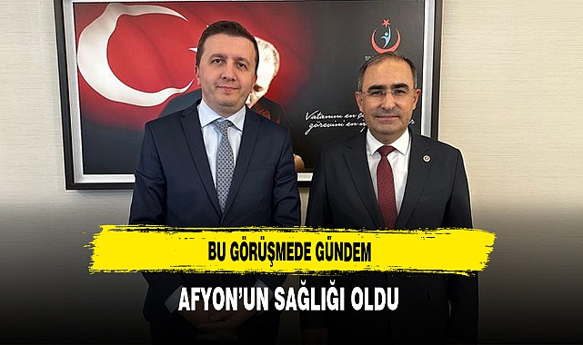 Bu Görüşmede Gündem Afyon'un Sağlığı Oldu