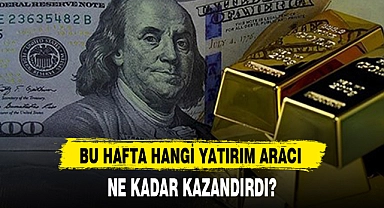 BU HAFTA HANGİ YATIRIM ARACI NE KADAR KAZANDIRDI?