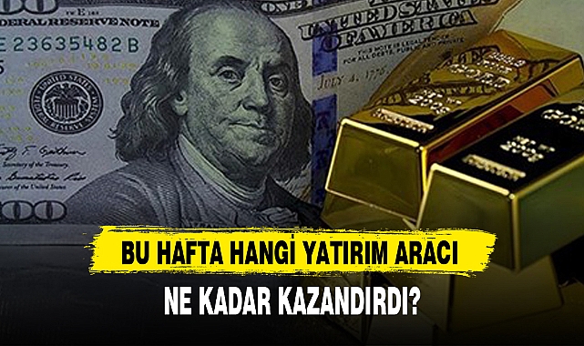 BU HAFTA HANGİ YATIRIM ARACI NE KADAR KAZANDIRDI?