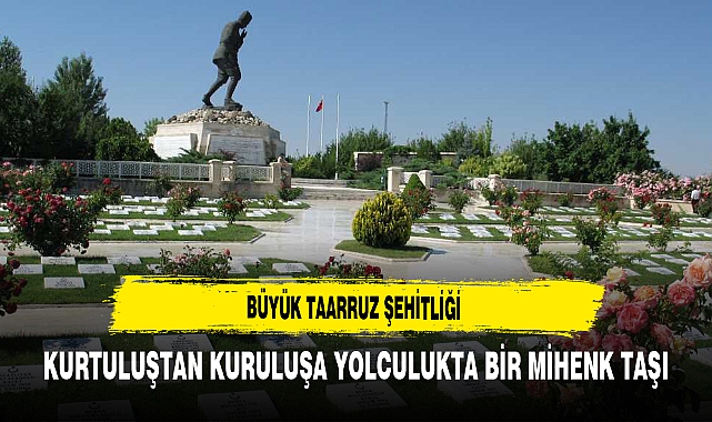 Büyük Taarruz Şehitliği Kurtuluştan Kuruluşa Yolculukta Bir Mihenk Taşı