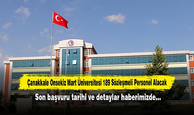 Çanakkale Onsekiz Mart Üniversitesi 189 Sözleşmeli Personel Alacak: Son başvuru tarihi ve detaylar haberimizde…
