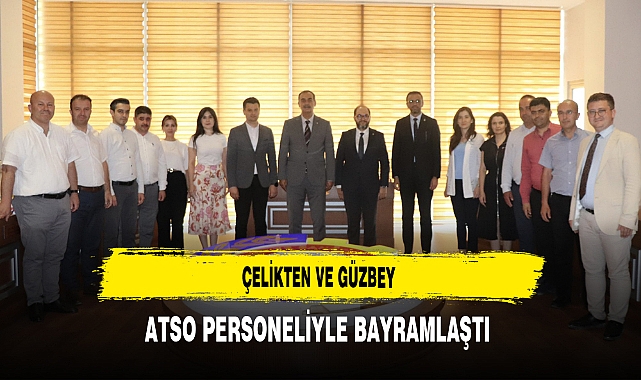 Çelikten ve Güzbey ATSO Personeliyle Bayramlaştı