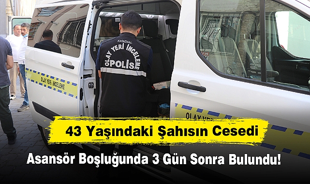 Cesedi 3 Gün Sonra Asansör Boşluğunda Bulundu!