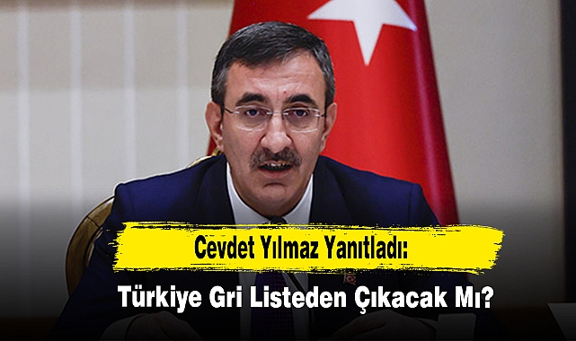 Cevdet Yılmaz Yanıtladı: Türkiye Gri Listeden Çıkacak Mı?