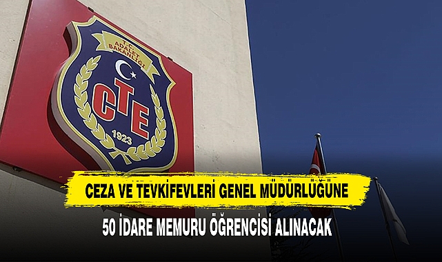 Ceza Ve Tevkifevleri Genel Müdürlüğüne 50 İdare Memuru Öğrencisi Alınacak