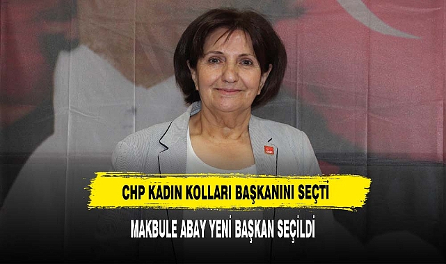 CHP Kadın Kolları Başkanını Seçti  Makbule Abay Yeni Başkan Seçildi