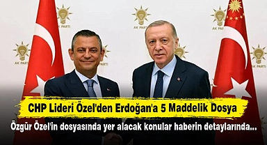 CHP Lideri Özel'den Erdoğan'a 5 Maddelik Dosya: Özgür Özel'in dosyasında yer alacak konular haberin detaylarında…