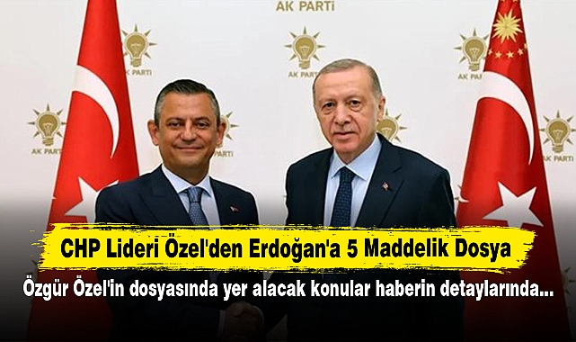 CHP Lideri Özel'den Erdoğan'a 5 Maddelik Dosya: Özgür Özel'in dosyasında yer alacak konular haberin detaylarında…