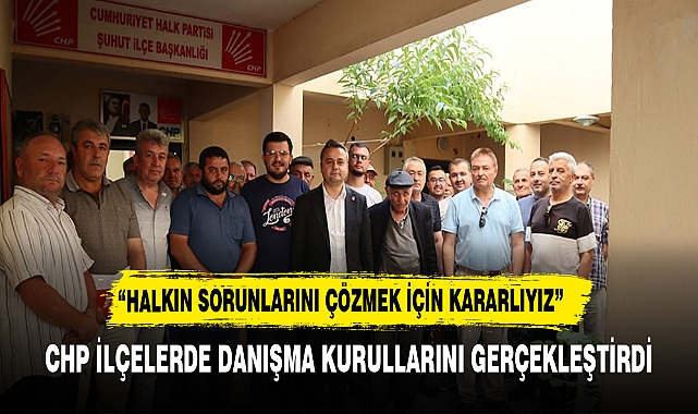 CHP, Şuhut ve Çobanlar İlçelerinde Danışma Kurulları Gerçekleştirdi